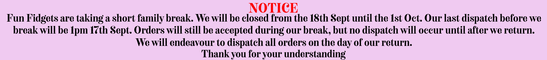 Notification about a short family break for a business, with closing date and dispatch information-fun fidgets
